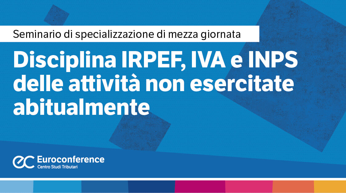 Immagine Disciplina IRPEF, IVA e INPS delle attività non esercitate abitualmente | Euroconference